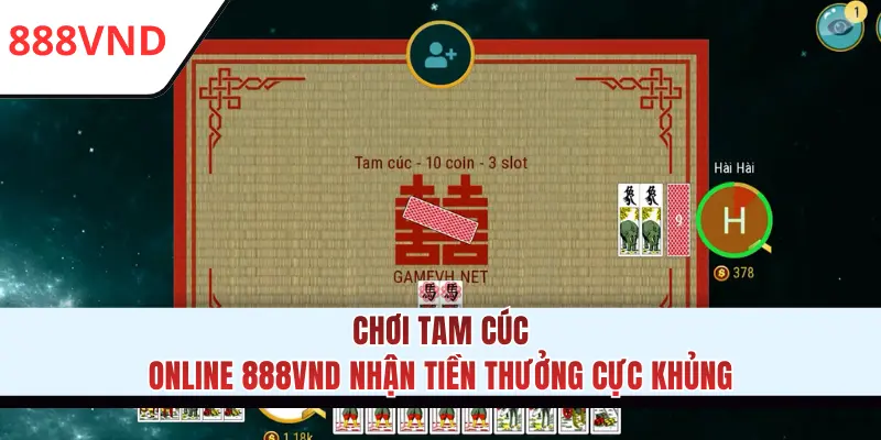 Chơi Tam Cúc Online 888VND Nhận Tiền Thưởng Cực Khủng
